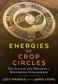 The Energies of Crop Circles: The Science and Power of a Mysterious Intelligence