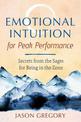 Emotional Intuition for Peak Performance: Secrets from the Sages for Being in the Zone