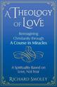 A Theology of Love: Reimagining Christianity through A Course in Miracles