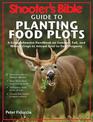 Shooter's Bible Guide to Planting Food Plots: A Comprehensive Handbook on Summer, Fall, and Winter Crops To Attract Deer to Your