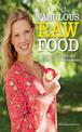 Fabulous Raw Food: Detox, Lose Weight, and Feel Great in Just Three Weeks!