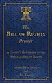 The Bill of Rights Primer: A Citizen's Guidebook to the American Bill of Rights