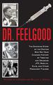 Dr. Feelgood: The Shocking Story of the Doctor Who May Have Changed History by Treating and Drugging JFK, Marilyn, Elvis, and Ot