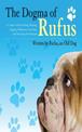 The Dogma of Rufus: A Canine Guide to Eating, Sleeping, Digging, Slobbering, Scratching, and Surviving with Humans