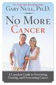 No More Cancer: A Complete Guide to Preventing, Treating, and Overcoming Cancer