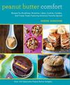 Peanut Butter Comfort: Recipes for Breakfasts, Brownies, Cakes, Cookies, Candies, and Frozen Treats Featuring America's Favorite