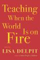 Teaching When The World Is On Fire