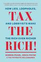 Tax the Rich!: How Lies, Loopholes, and Lobbyists Make the Rich Even Richer