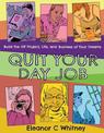 Quit Your Day Job: Build the DIY Project, Life, and Business of Your Dreams