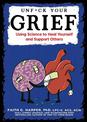 Unfuck Your Grief: Using Science to Heal Yourself and Support Others