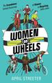 Women On Wheels: The Scandalous Untold History of Women in Bicycling from the 1880s to the 1980s