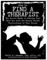 How to Find a Therapist: The Secret Guide to Working Your Shit out with the Mental Health Professional of Your Dreams