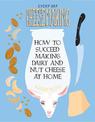 Everyday Cheesemaking: How to Succeed at Making Dairy and Nut Cheeses at Home