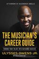 The Musician's Career Guide: Turning Your Talent into Sustained Success