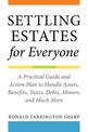 Settling Estates for Everyone: A Practical Guide and Action Plan to Handle Assets, Benefits, Taxes, Debts, Minors, and Much More