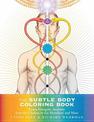 Subtle Body Coloring Book: Learn Energetic Anatomy--From the Chakras to the Meridians and More