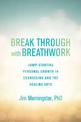 Break Through with Breathwork: Jump-Starting Personal Growth in Counseling and the Healing Arts