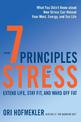 The 7 Principles of Stress: Extend Life, Stay Fit, and Ward Off Fat--What You Didn't Know about How Stress Can Reboot Your Mind,