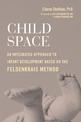 Child Space: An Integrated Approach to Infant Development Based on the Feldenkrais Method