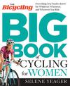 The Bicycling Big Book of Cycling for Women: Everything You Need to Know for Whatever, Whenever, and Wherever You Ride