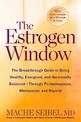 The Estrogen Window: The Breakthrough Guide to Being Healthy, Energized, and Hormonally Balanced--Through Perimenopause, Menopau