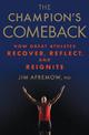 The Champion's Comeback: How Great Athletes Recover, Reflect, and Re-Ignite