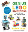 Genius LEGO Inventions with Bricks You Already Have: 40+ New Robots, Vehicles, Contraptions, Gadgets, Games and Other STEM Proje