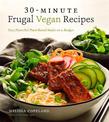 30-Minute Frugal Vegan Recipes: Fast, Flavorful Plant-Based Meals on a Budget