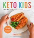 The Keto Kids Cookbook: Low-Carb, High-Fat Meals Your Whole Family Will Love!