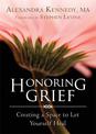 Honoring Grief: Creating a Space to Let Yourself Heal