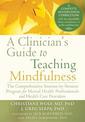 A Clinician's Guide to Teaching Mindfulness: The Comprehensive Session-by-Session Program for Mental Health Professionals and He