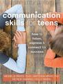 Communication Skills for Teens: How to Listen, Express, and Connect for Success