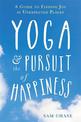 Yoga and the Pursuit of Happiness: A Guide to Finding Joy in Unexpected Places