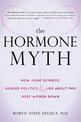 The Hormone Myth: How Junk Science, Gender Politics, and Lies About PMS Keep Women Down