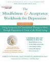 The Mindfulness and Acceptance Workbook for Depression, 2nd Edition: Using Acceptance and Commitment Therapy to Move Through Dep