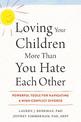 Loving Your Children More Than You Hate Each Other: Powerful Tools for Navigating a HighConflict Divorce