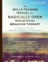 The Skills Training Manual for Radically Open Dialectical Behavior Therapy: A Clinician's Guide for Treating Disorders of Overco