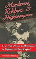 Murderers, Robbers & Highwaymen: True Tales of Crime and Punishment in Eighteenth-Century England