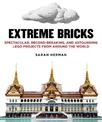 Extreme Bricks: Spectacular, Record-Breaking, and Astounding LEGO Projects from around the World