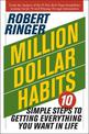 Million Dollar Habits: 10 Simple Steps to Getting Everything You Want in Life