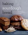 Baking Sourdough Bread: Dozens of Recipes for Artisan Loaves, Crackers, and Sweet Breads