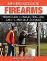 An Introduction to Firearms: Your Guide to Selection, Use, Safety, and Self-Defense