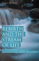 Rebirth and the Stream of Life: A Philosophical Study of Reincarnation, Karma and Ethics