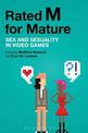 Rated M for Mature: Sex and Sexuality in Video Games