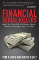 Financial Serial Killers: Inside the World of Wall Street Money Hustlers, Swindlers, and Con Men