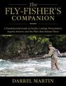 The Fly-Fisher's Companion: A Fundamental Guide to Tackle, Casting, Presentation, Aquatic Insects, and the Flies that Imitate Th