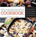 Wild Mushroom Cookbook: Soups, Stir-Fries, and Full Courses from the Forest to the Frying Pan