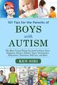 101 Tips for the Parents of Boys with Autism: The Most Crucial Things You Need to Know About Diagnosis, Doctors, Schools, Taxes,