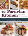 The Peruvian Kitchen: Traditions, Ingredients, Tastes, and Techniques in 100 Delicious Recipes