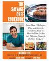 The Salvage Chef Cookbook: More Than 125 Recipes, Tips, and Secrets to Transform What You Have in Your Kitchen into Delicious Di